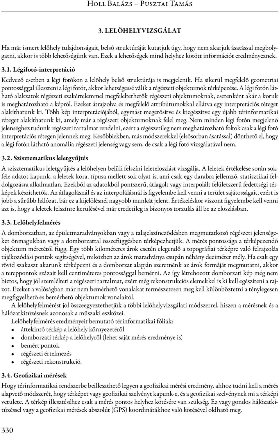 Ha sikerül megfelelő geometriai pontossággal illeszteni a légi fotót, akkor lehetségessé válik a régészeti objektumok térképezése.