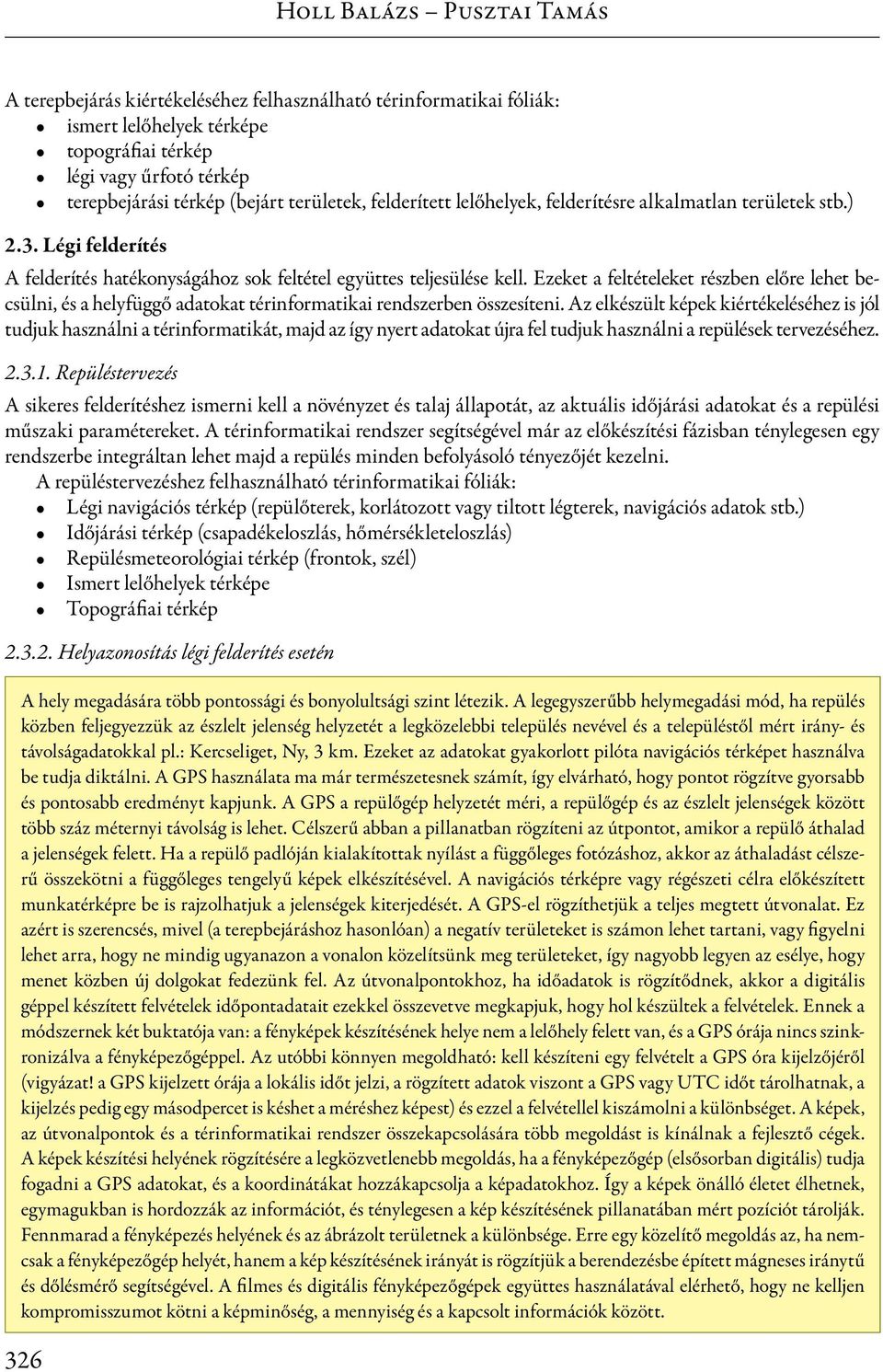 Ezeket a feltételeket részben előre lehet becsülni, és a helyfüggő adatokat térinformatikai rendszerben összesíteni.