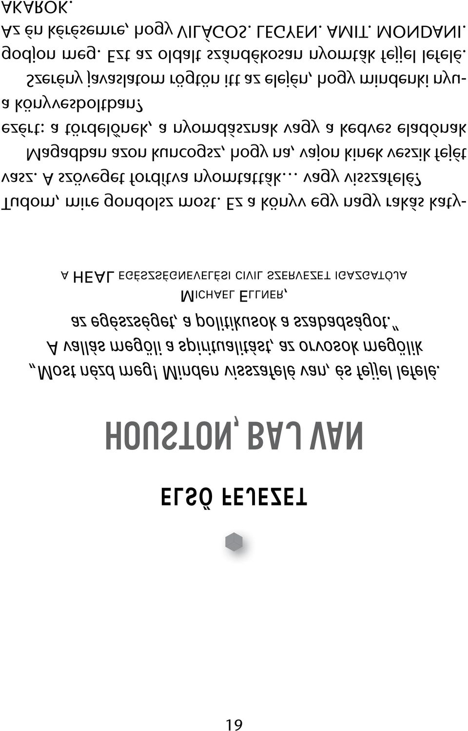 eladónak Tudom, mire gondolsz most. Ez a könyv egy nagy rakás katyvasz. A szöveget fordítva nyomtatták vagy visszafelé? MICHAEL ELLNER, Houston, baj van AKAROK.