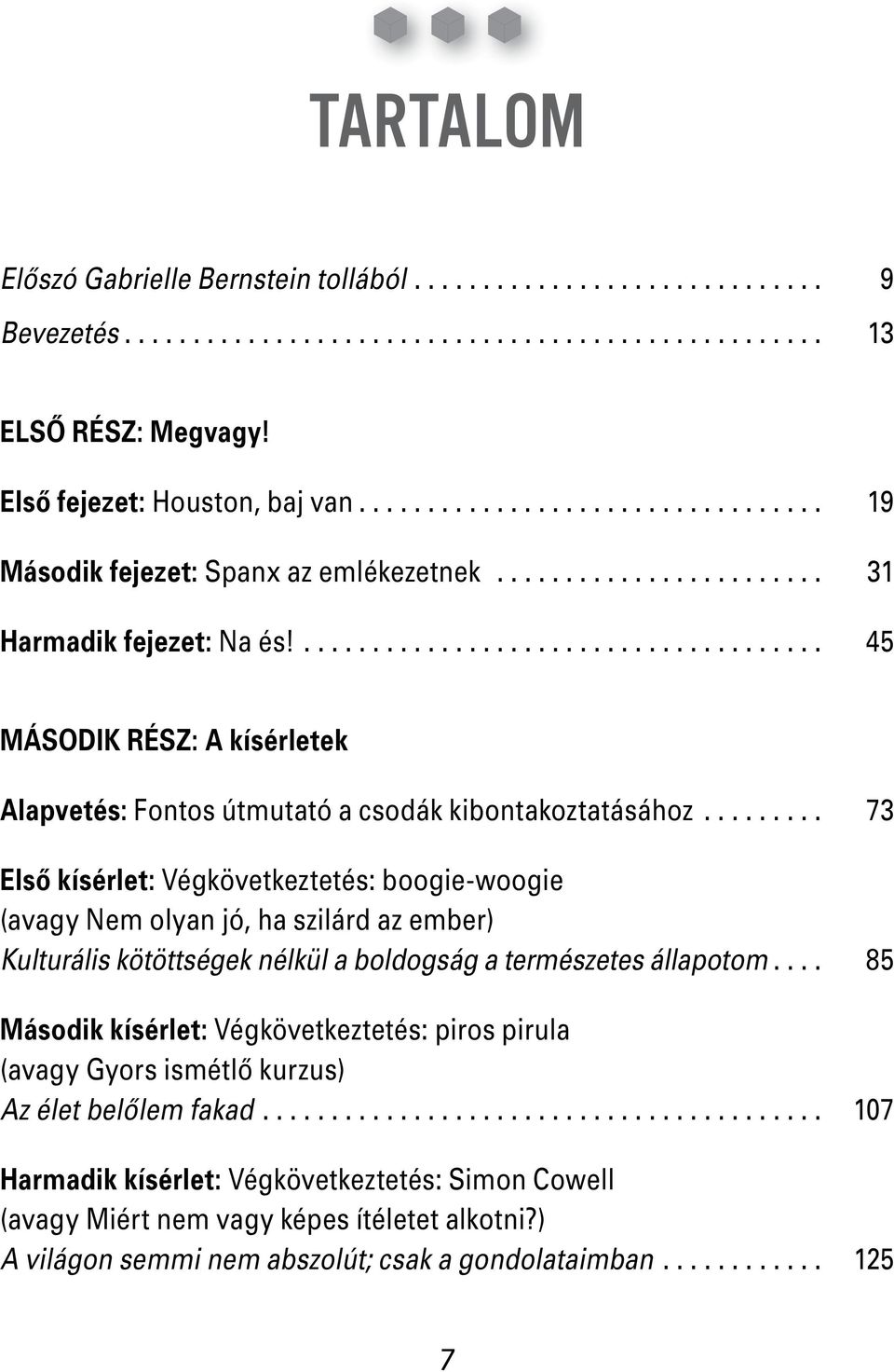 ...................................... 45 MÁSODIK RÉSZ: A kísérletek Alapvetés: Fontos útmutató a csodák kibontakoztatásához.