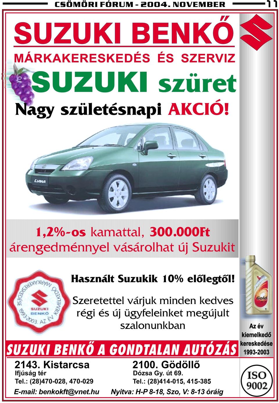 SUZUKI BENKÕ A GONDTALAN AUTÓZÁS 2143. Kistarcsa 2100. Gödöllõ Ifjúság tér Dózsa Gy. út 69. Tel.: (28)470-028, 470-029 Tel.