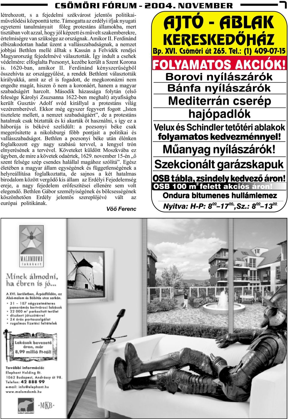 Amikor II. Ferdinánd elbizakodottan hadat üzent a vallásszabadságnak, a nemzet jobbjai Bethlen mellé álltak s Kassán a Felvidék rendjei Magyarország fejedelmévé választották.