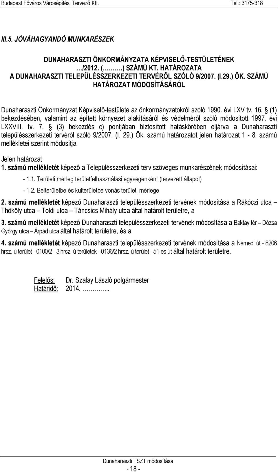 (1) bekezdésében, valamint az épített környezet alakításáról és védelméről szóló módosított 1997. évi LXXVIII. tv. 7.