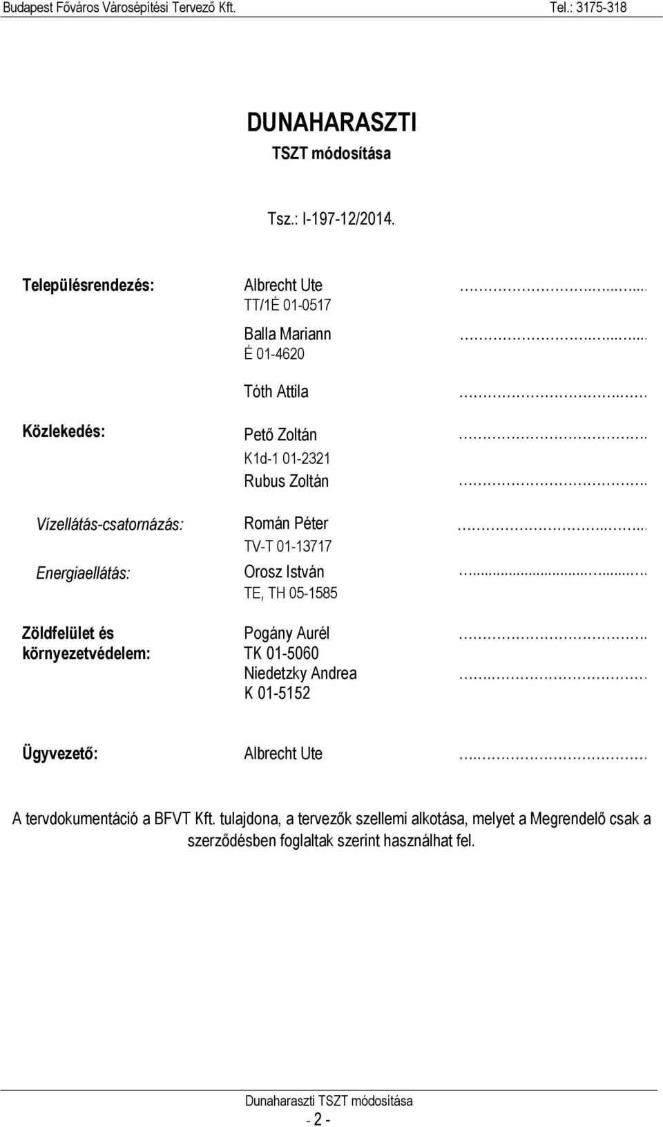 ...... TE, TH 05-1585 Zöldfelület és Pogány Aurél. környezetvédelem: TK 01-5060 Niedetzky Andrea. K 01-5152 Ügyvezető: Albrecht Ute.