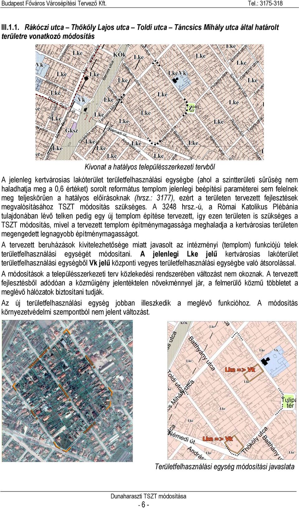 területfelhasználási egységbe (ahol a szintterületi sűrűség nem haladhatja meg a 0,6 értéket) sorolt református templom jelenlegi beépítési paraméterei sem felelnek meg teljeskörűen a hatályos