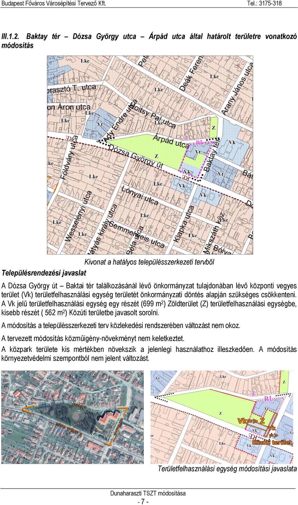 találkozásánál lévő önkormányzat tulajdonában lévő központi vegyes terület (Vk) területfelhasználási egység területét önkormányzati döntés alapján szükséges csökkenteni.