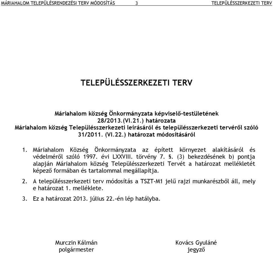 Máriahalom Község Önkormányzata az épített környezet alakításáról és védelméről szóló 1997. évi LXXVIII. törvény 7.