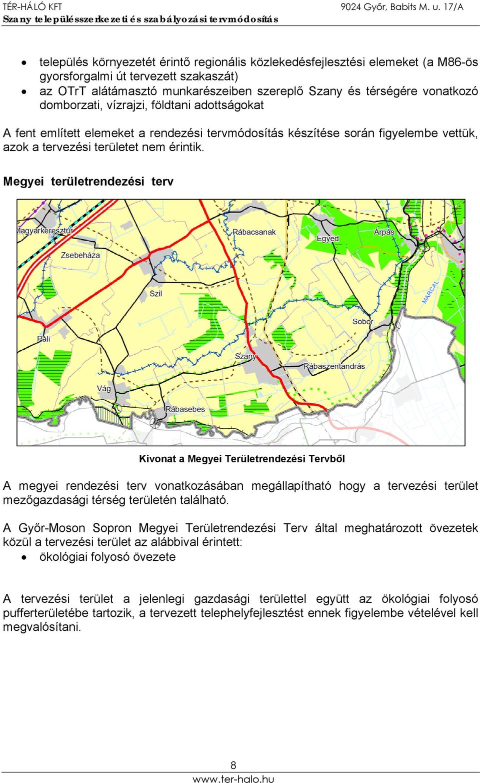 Megyei területrendezési terv Kivonat a Megyei Területrendezési Tervből A megyei rendezési terv vonatkozásában megállapítható hogy a tervezési terület mezőgazdasági térség területén található.
