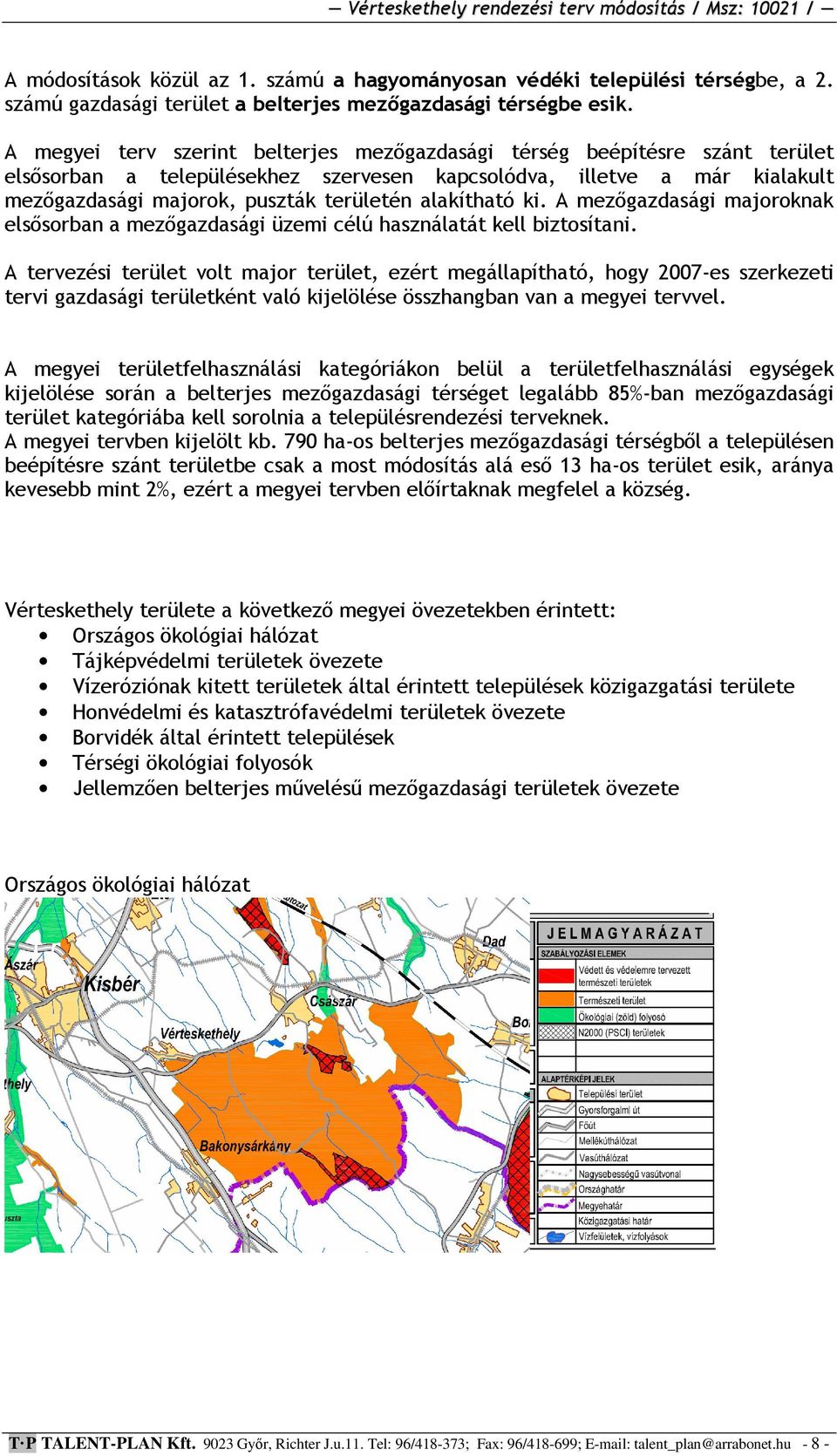 alakítható ki. A mezőgazdasági majoroknak elsősorban a mezőgazdasági üzemi célú használatát kell biztosítani.