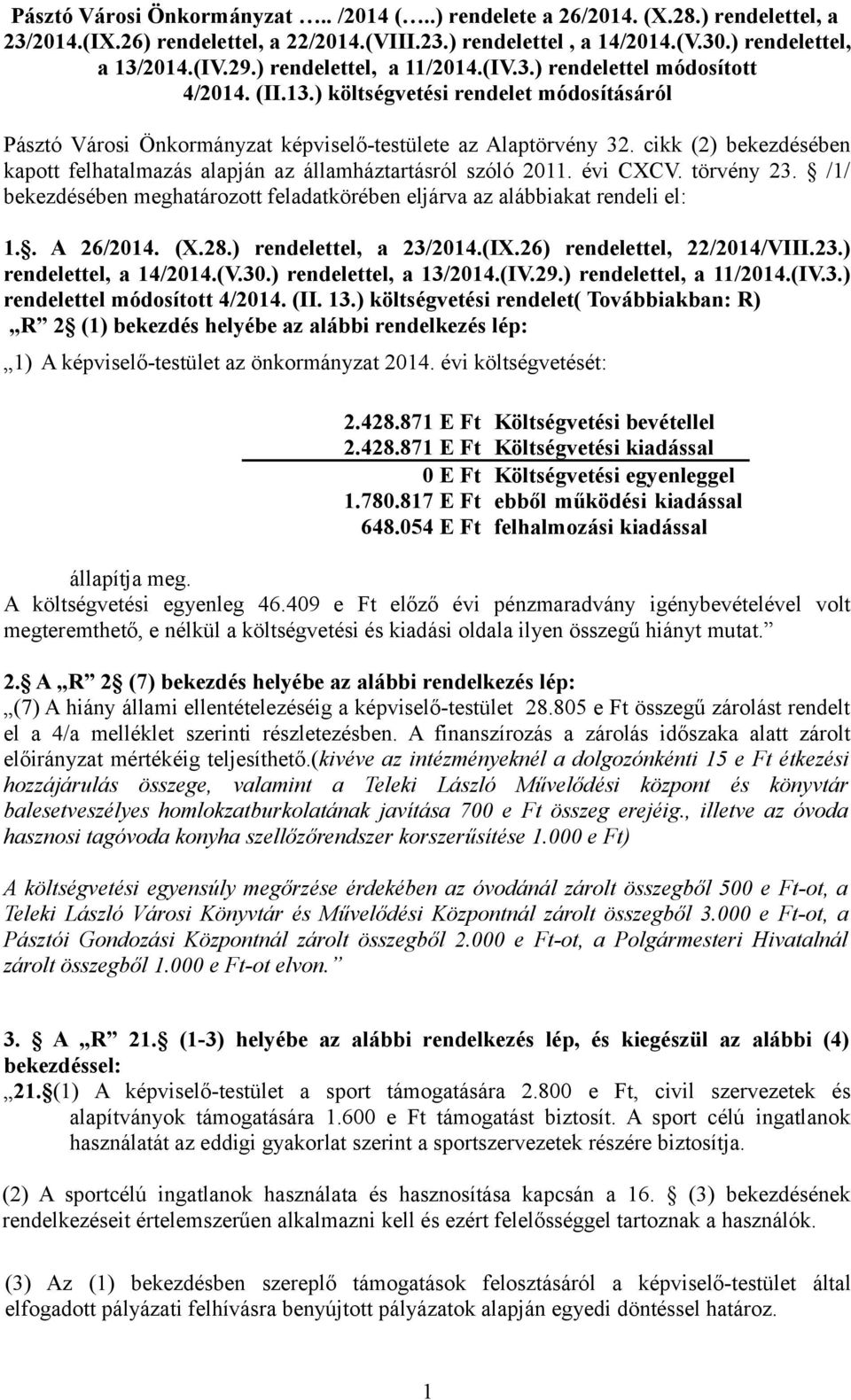 cikk (2) bekezdésében kapott felhatalmazás alapján az államháztartásról szóló 2011. évi CXCV. törvény 23. /1/ bekezdésében meghatározott feladatkörében eljárva az alábbiakat rendeli el: 1.. A 26/2014.