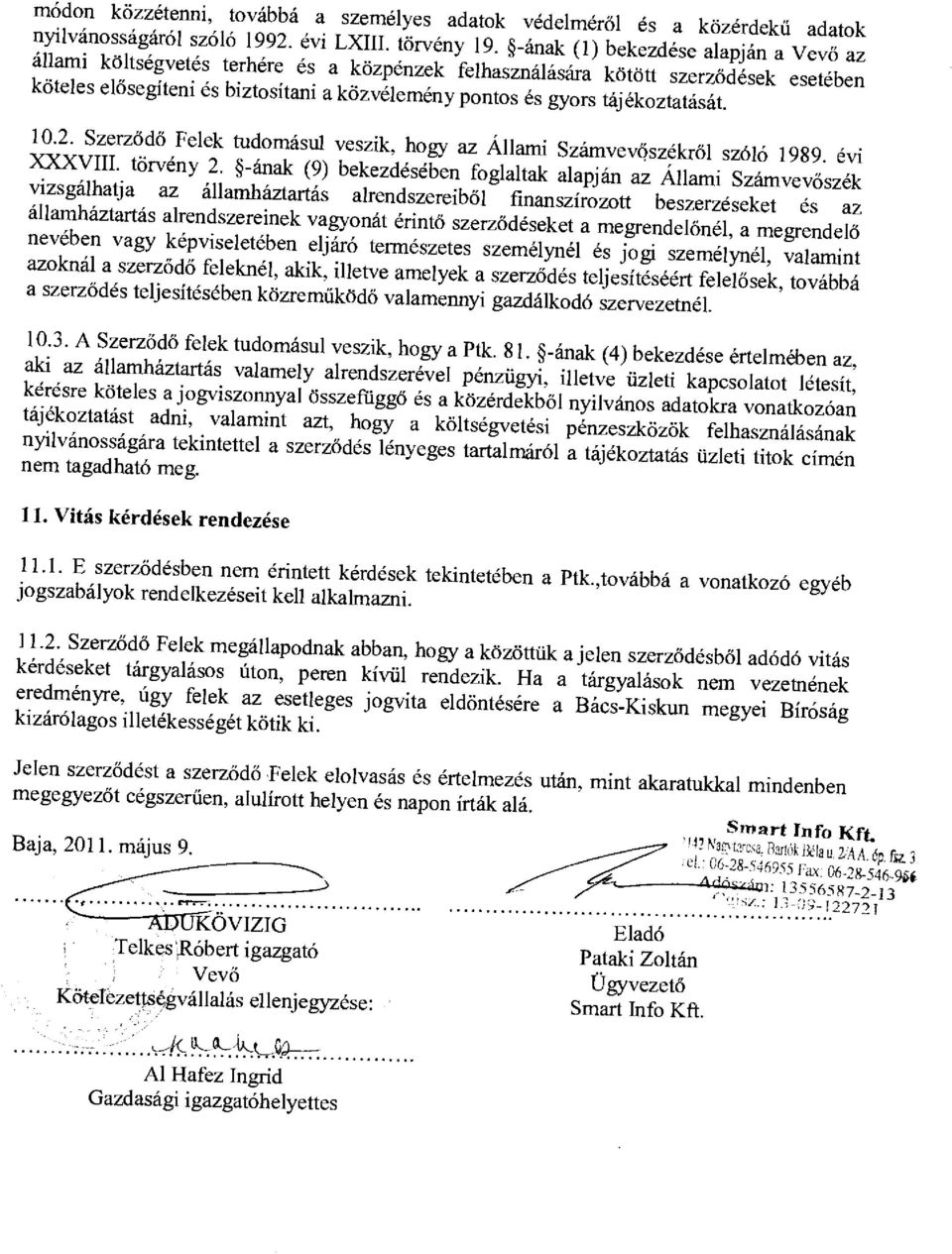 tájékoztatását. 10.2. Szerződő Felek tudomásul veszik, hogy az Állami Számvev őszékrő l szóló 1989. évi XXXVIII. törvény 2.