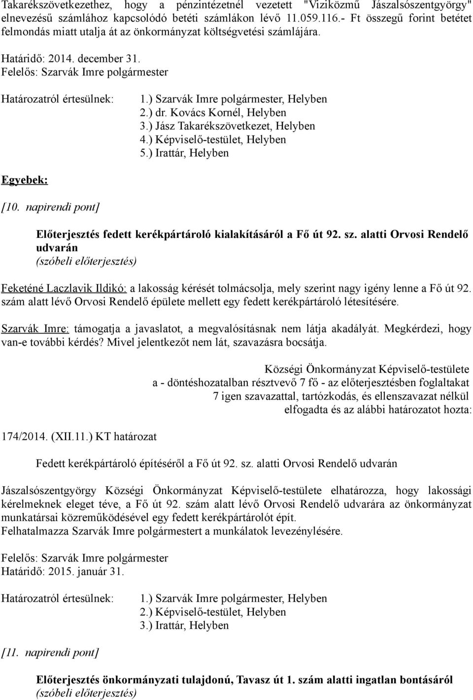 ) Jász Takarékszövetkezet, Helyben 4.) Képviselő-testület, Helyben 5.) Irattár, Helyben Egyebek: [10. napirendi pont] Előterjesztés fedett kerékpártároló kialakításáról a Fő út 92. sz.