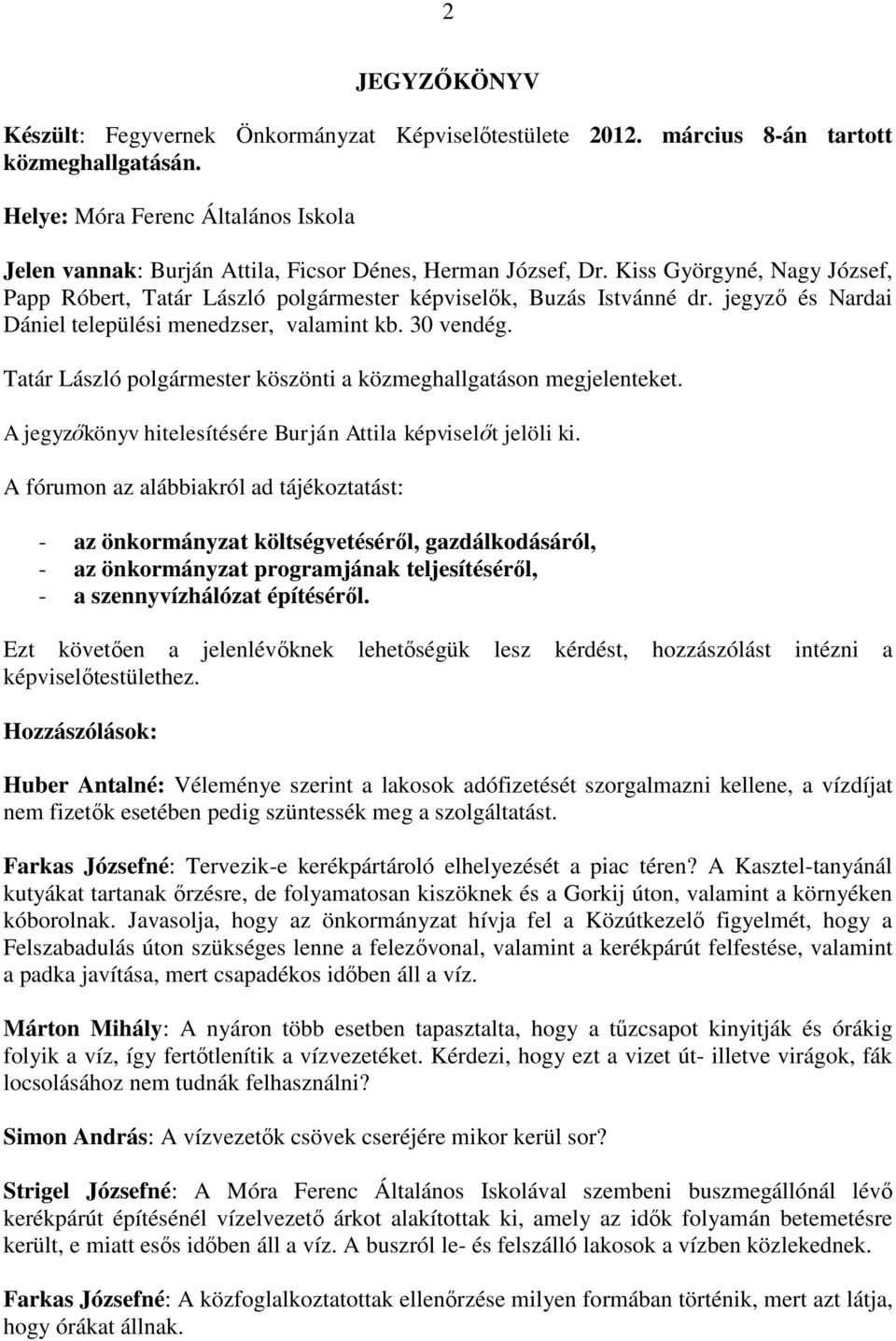 jegyző és Nardai Dániel települési menedzser, valamint kb. 30 vendég. Tatár László polgármester köszönti a közmeghallgatáson megjelenteket.