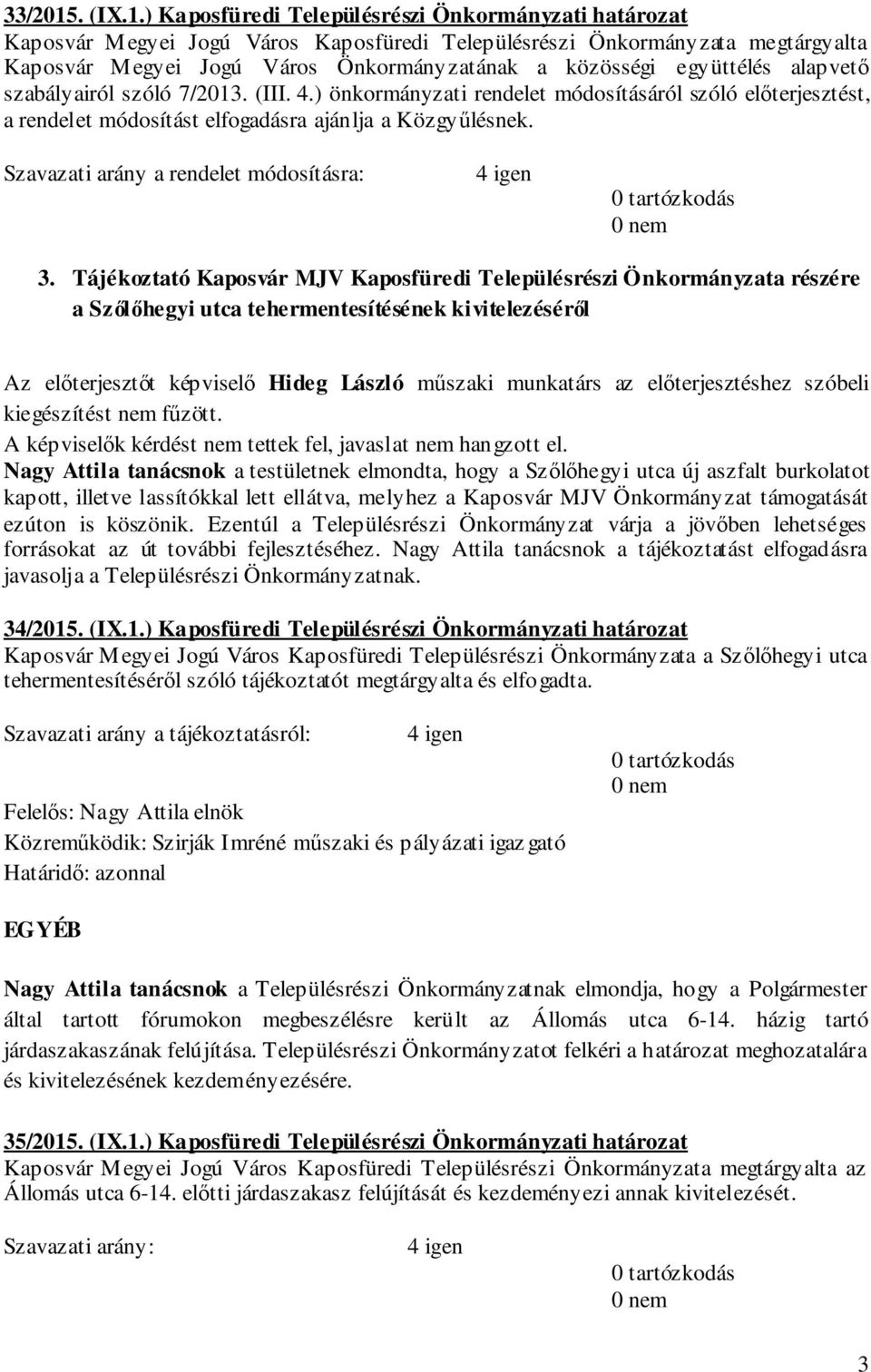 ) Kaposfüredi Településrészi Önkormányzati határozat Kaposvár Megyei Jogú Város Kaposfüredi Településrészi Önkormányzata megtárgyalta Kaposvár Megyei Jogú Város Önkormányzatának a közösségi