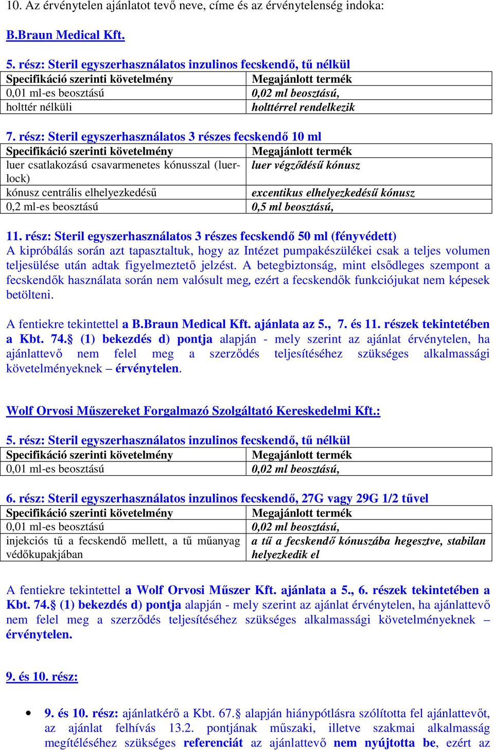 rész: Steril egyszerhasználatos 3 részes fecskendő 10 ml termék luer csatlakozású csavarmenetes kónusszal (luerlock) luer végződésű kónusz kónusz centrális elhelyezkedésű excentikus elhelyezkedésű