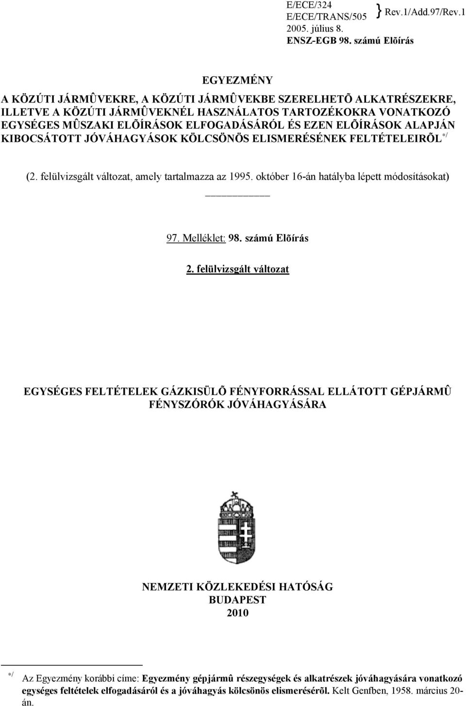 EZEN ELÕÍRÁSOK ALAPJÁN KIBOCSÁTOTT JÓVÁHAGYÁSOK KÖLCSÖNÖS ELISMERÉSÉNEK FELTÉTELEIRÕL / (2. felülvizsgált változat, amely tartalmazza az 1995. október 16-án hatályba lépett módosításokat) 97.