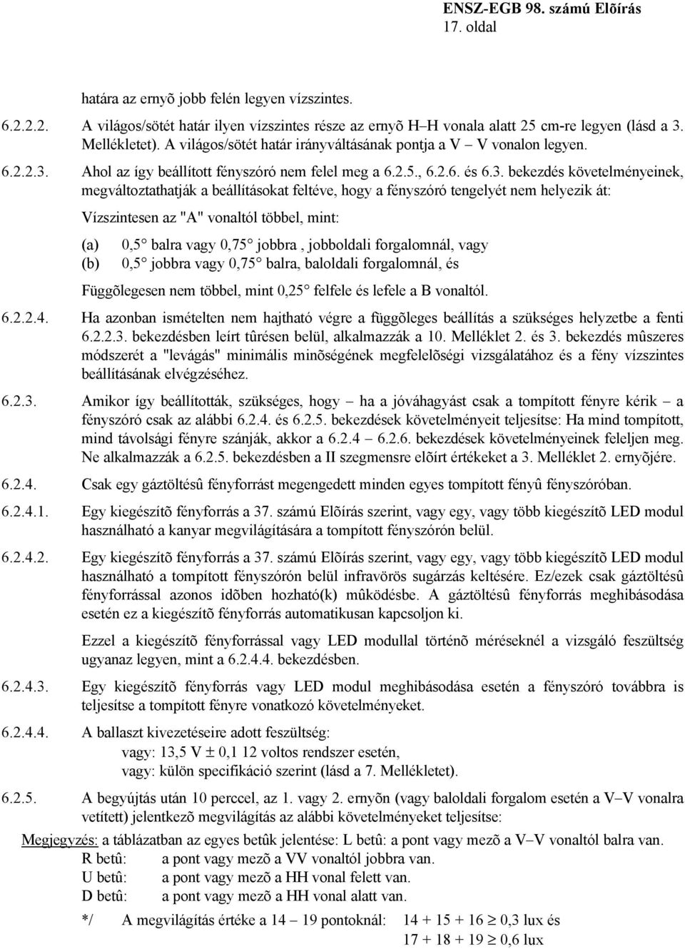 Ahol az így beállított fényszóró nem felel meg a 6.2.5., 6.2.6. és 6.3.