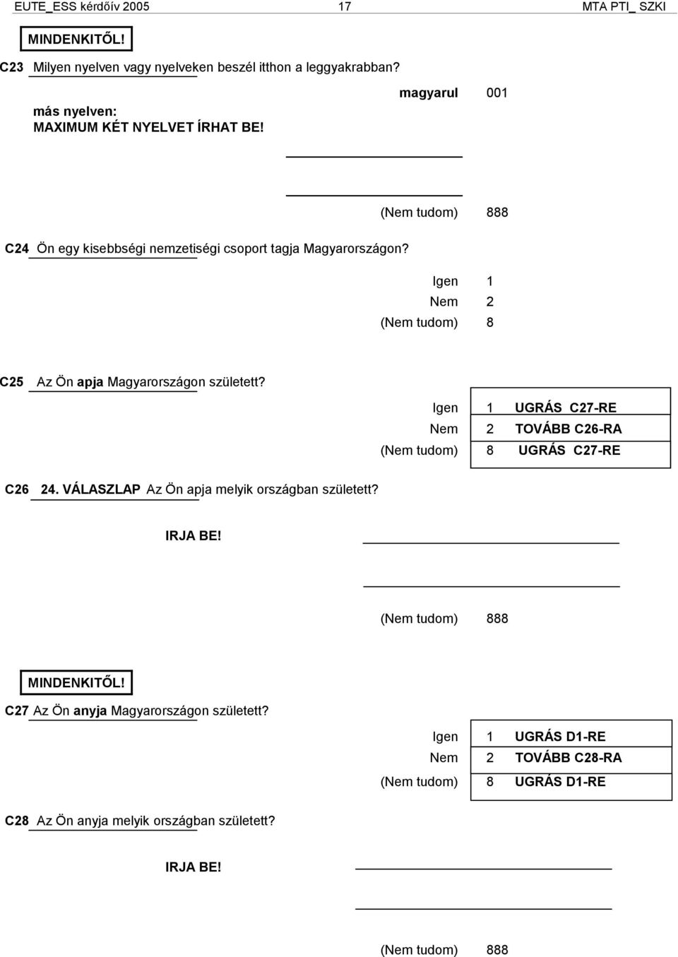 Igen 1 UGRÁS C27-RE Nem 2 TOVÁBB C26-RA UGRÁS C27-RE C26 24. VÁLASZLAP Az Ön apja melyik országban született? IRJA BE! 88 MINDENKITŐL!