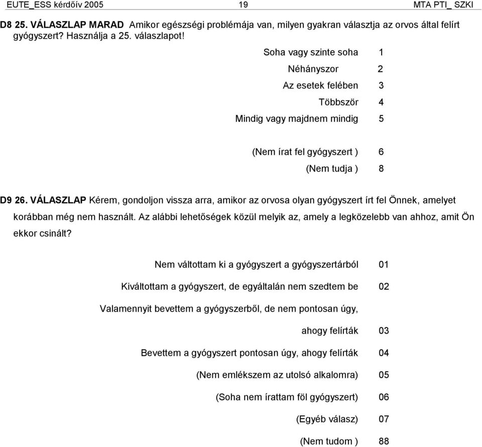 VÁLASZLAP Kérem, gondoljon vissza arra, amikor az orvosa olyan gyógyszert írt fel Önnek, amelyet korábban még nem használt.