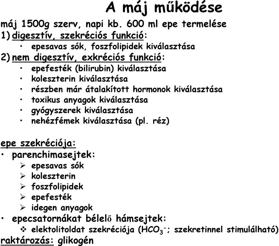 (bilirubin) kiválasztása koleszterin kiválasztása részben már átalakított hormonok kiválasztása toxikus anyagok kiválasztása gyógyszerek