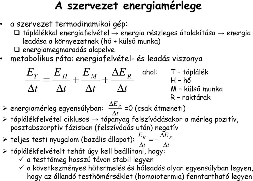 táplálékfelvétel ciklusos tápanyag felszívódásakor a mérleg pozitív, posztabszorptív fázisban (felszívódás után) negatív EH E R teljes testi nyugalom (bazális állapot): = t t táplálékfelvételt