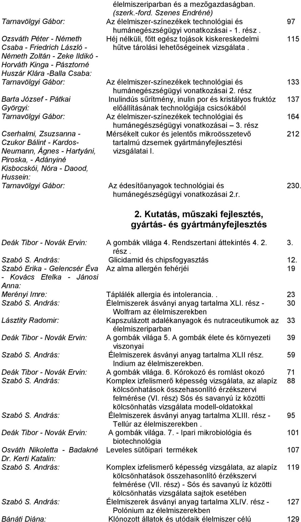 mezőgazdaságban. (szerk.-ford. Szenes Endréné) Az élelmiszer-színezékek technológiai és humánegészségügyi vonatkozásai - 1. rész.