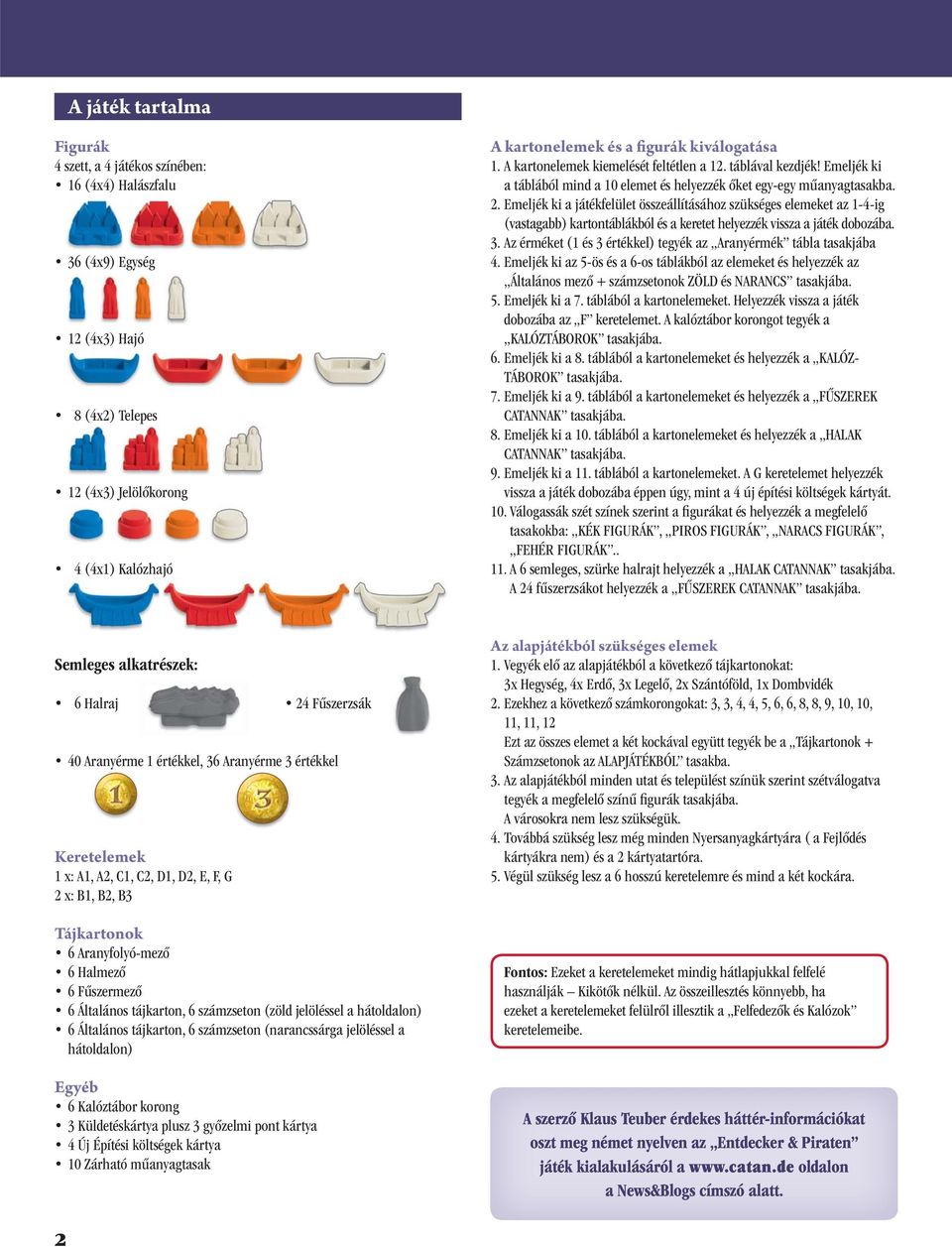 Emeljék ki a játékfelület összeállításához szükséges elemeket az 1-4-ig (vastagabb) kartontáblákból és a keretet helyezzék vissza a játék dobozába.