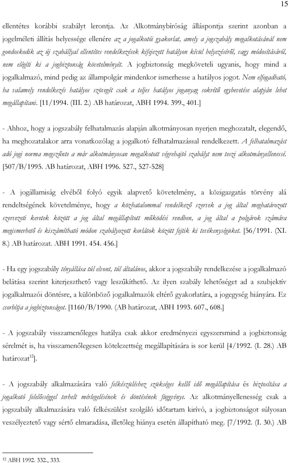 rendelkezések kifejezett hatályon kívül helyezéséről, vagy módosításáról, nem elégíti ki a jogbiztonság követelményét.