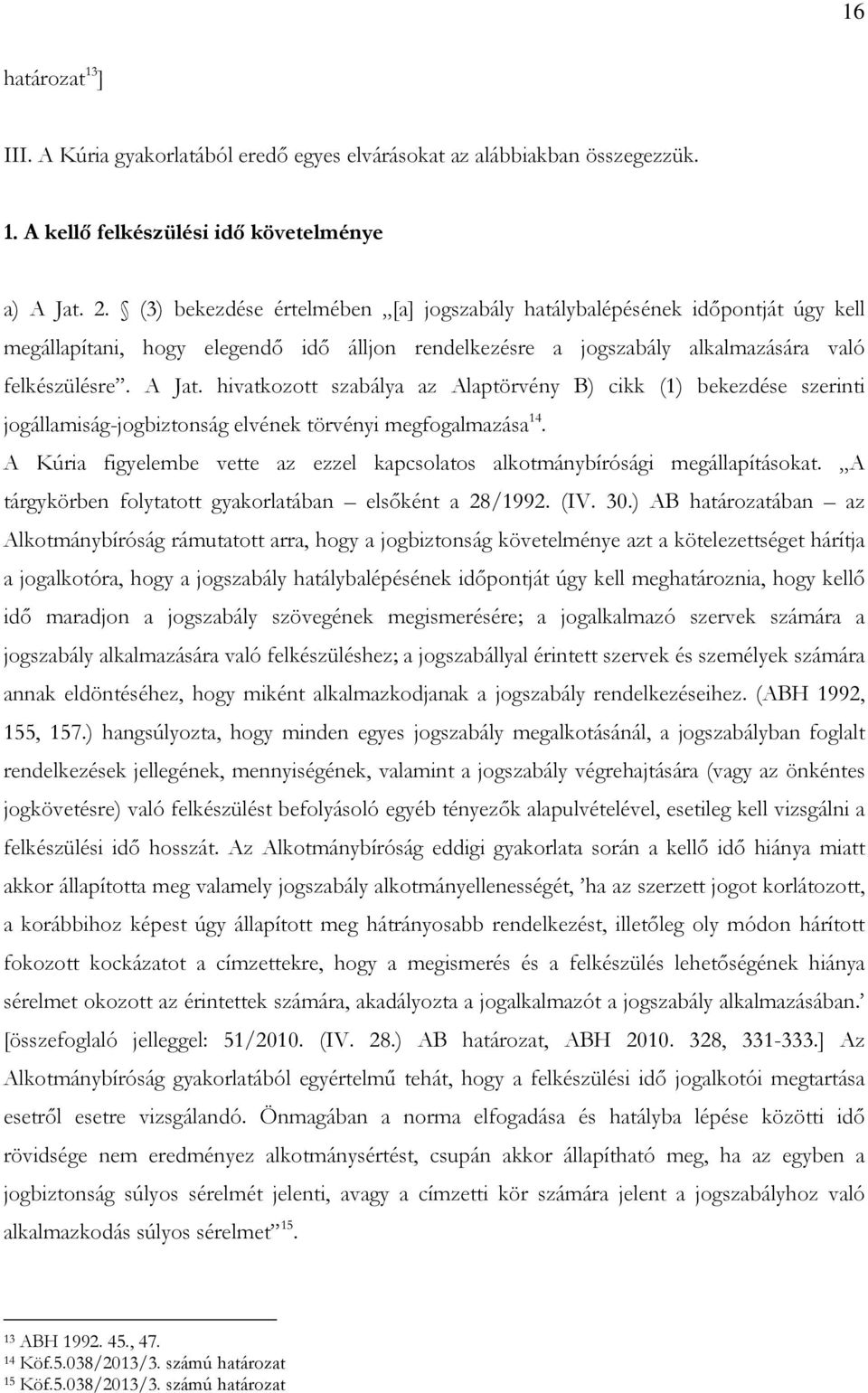 hivatkozott szabálya az Alaptörvény B) cikk (1) bekezdése szerinti jogállamiság-jogbiztonság elvének törvényi megfogalmazása 14.