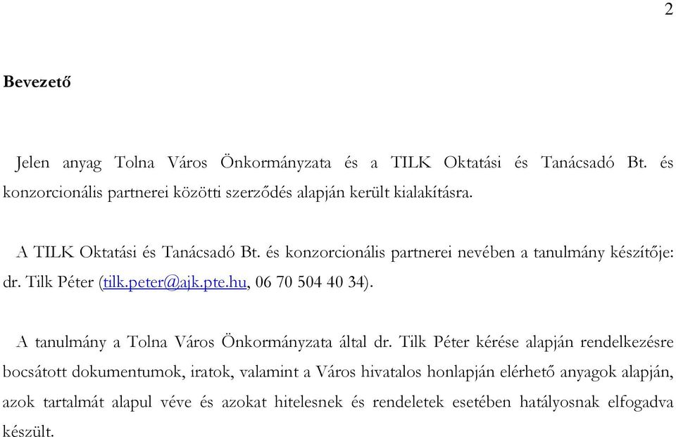 és konzorcionális partnerei nevében a tanulmány készítője: dr. Tilk Péter (tilk.peter@ajk.pte.hu, 06 70 504 40 34).