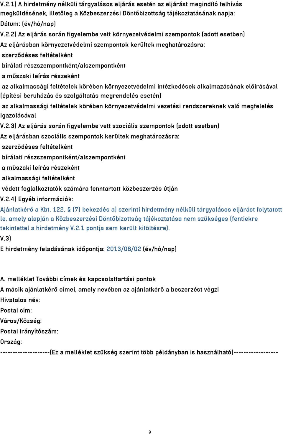 részszempontként/alszempontként a műszaki leírás részeként az alkalmassági feltételek körében környezetvédelmi intézkedések alkalmazásának előírásával (építési beruházás és szolgáltatás megrendelés