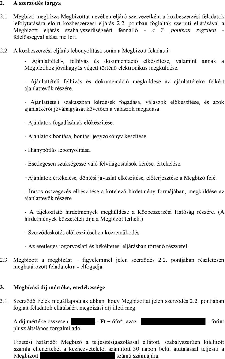 2. A közbeszerzési eljárás lebonyolítása során a Megbízott feladatai: - Ajánlattételi-, felhívás és dokumentáció elkészítése, valamint annak a Megbízóhoz jóváhagyás végett történő elektronikus