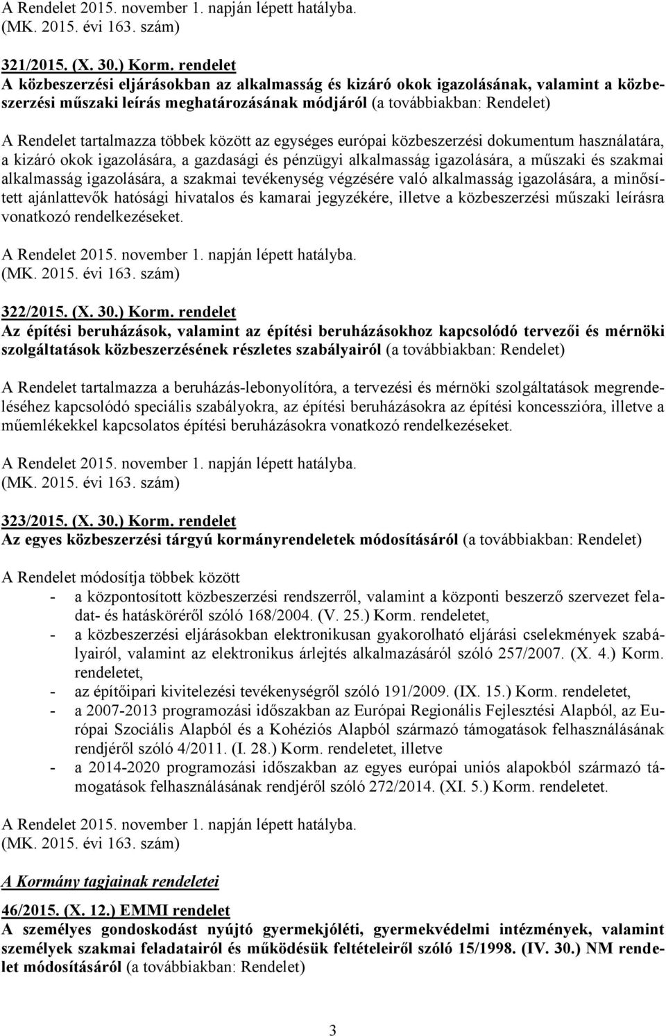 között az egységes európai közbeszerzési dokumentum használatára, a kizáró okok igazolására, a gazdasági és pénzügyi alkalmasság igazolására, a műszaki és szakmai alkalmasság igazolására, a szakmai