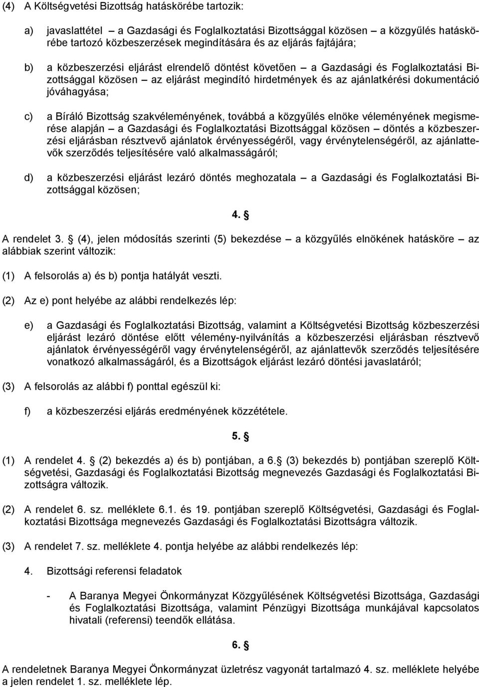 c) a Bíráló Bizottság szakvéleményének, továbbá a közgyűlés elnöke véleményének megismerése alapján a Gazdasági és Foglalkoztatási Bizottsággal közösen döntés a közbeszerzési eljárásban résztvevő