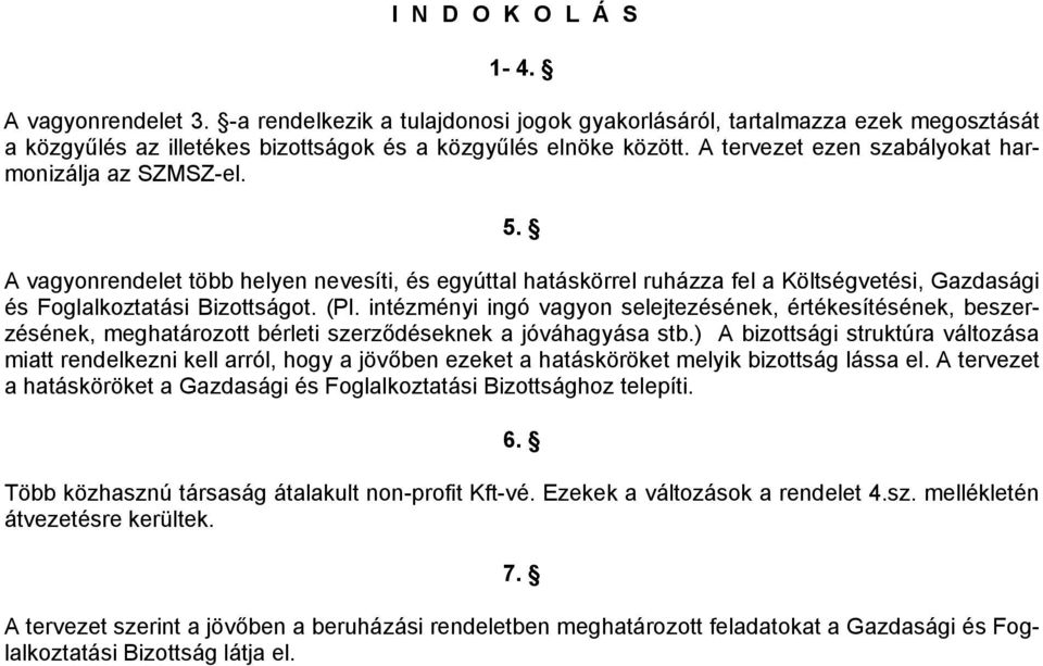 intézményi ingó vagyon selejtezésének, értékesítésének, beszerzésének, meghatározott bérleti szerződéseknek a jóváhagyása stb.