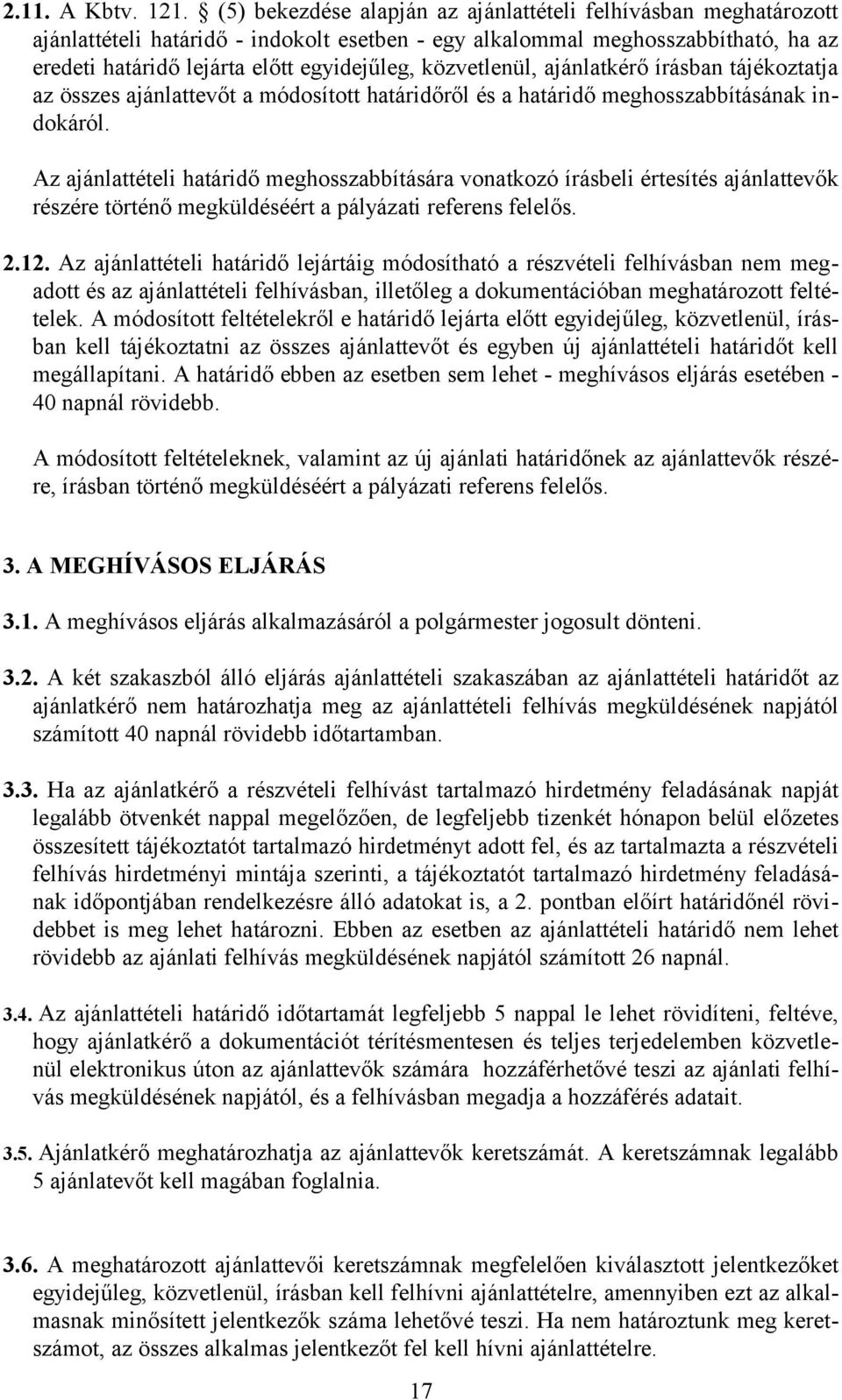 közvetlenül, ajánlatkérő írásban tájékoztatja az összes ajánlattevőt a módosított határidőről és a határidő meghosszabbításának indokáról.