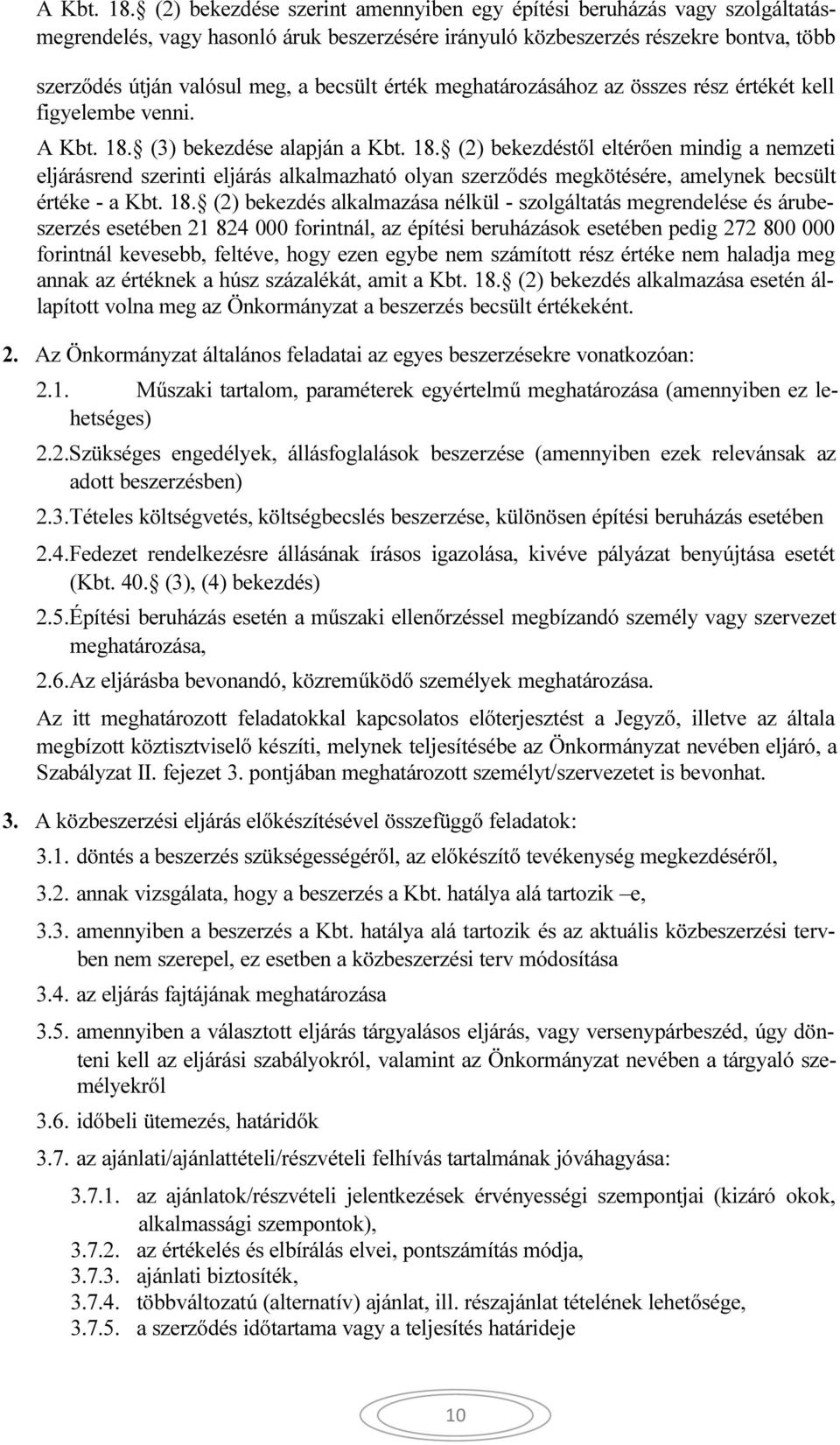 érték meghatározásához az összes rész értékét kell figyelembe venni.  (3) bekezdése alapján a Kbt. 18.