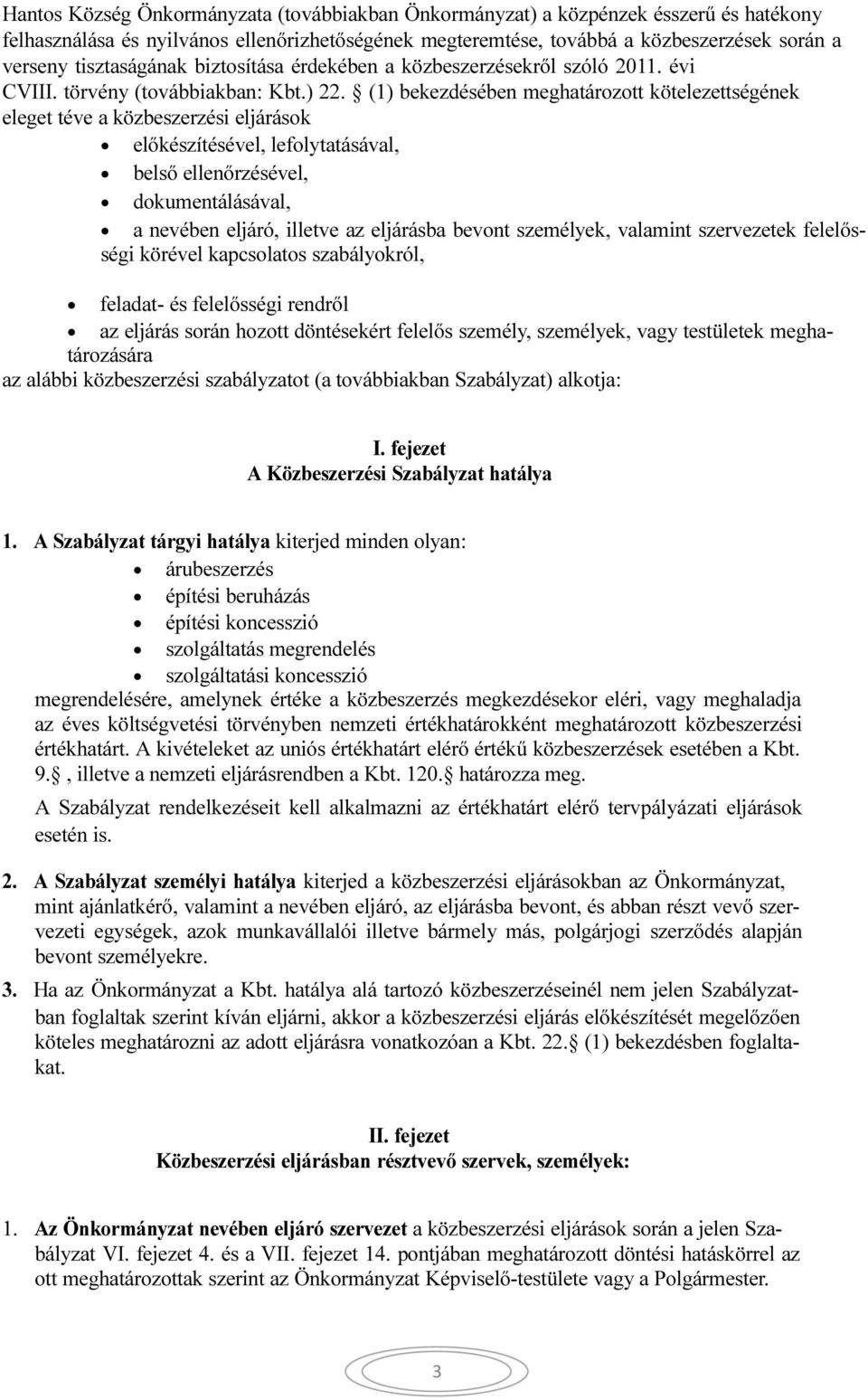 (1) bekezdésében meghatározott kötelezettségének eleget téve a közbeszerzési eljárások előkészítésével, lefolytatásával, belső ellenőrzésével, dokumentálásával, a nevében eljáró, illetve az eljárásba