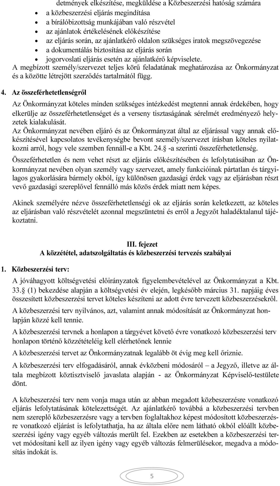 A megbízott személy/szervezet teljes körű feladatának meghatározása az Önkormányzat és a közötte létrejött szerződés tartalmától függ. 4.