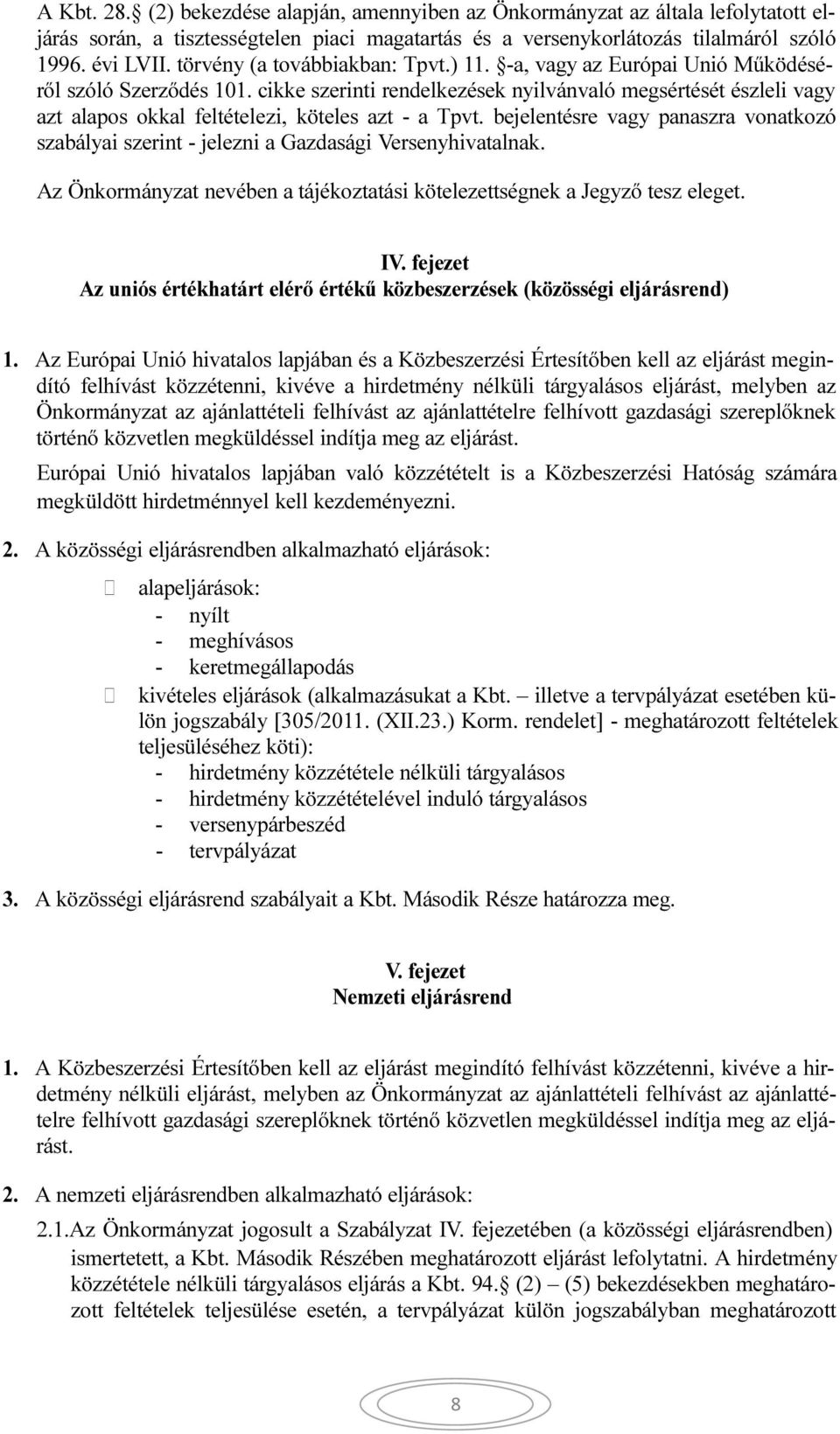 cikke szerinti rendelkezések nyilvánvaló megsértését észleli vagy azt alapos okkal feltételezi, köteles azt - a Tpvt.