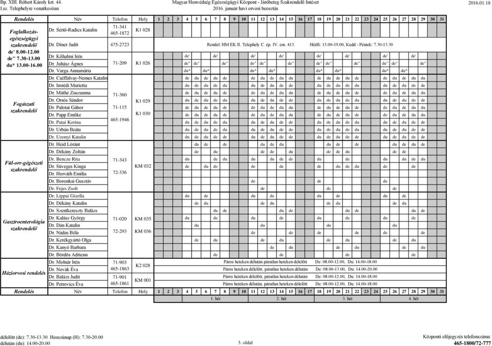 Juhász Ágnes 71-209 K1 026 " " " " " " " " " " " " Dr. Varga Annamária * * * * * * * * Dr. Cséffalvay-Nemes Katalin Dr. Imrédi Marietta Dr. Máthé Zsuzsanna 71-360 Dr. Orsós Sándor K1 029 Dr.