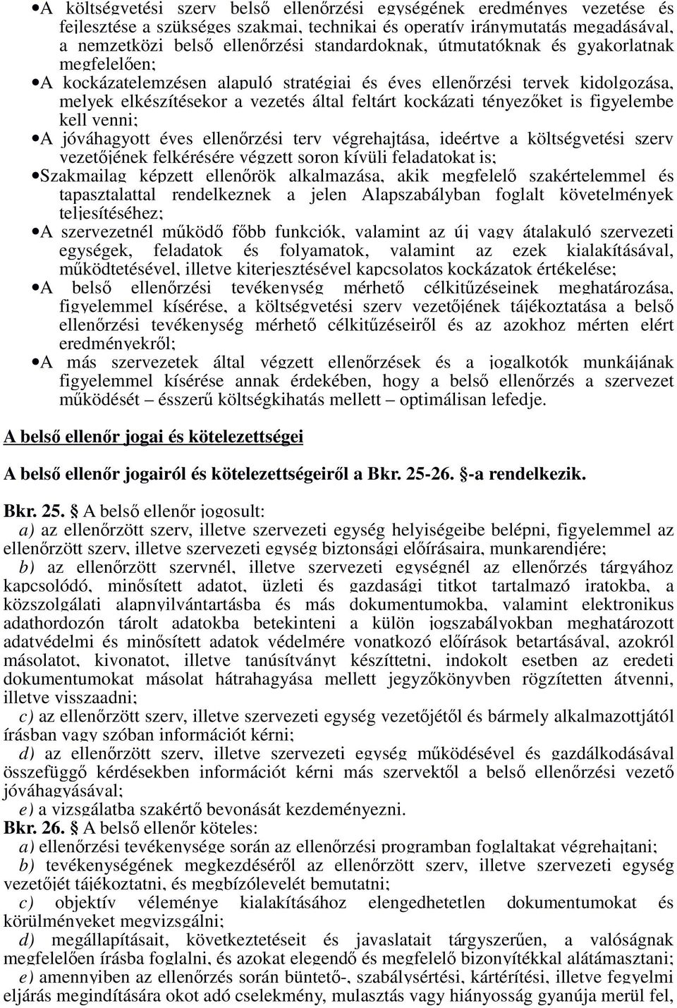 tényezıket is figyelembe kell venni; A jóváhagyott éves ellenırzési terv végrehajtása, ideértve a költségvetési szerv vezetıjének felkérésére végzett soron kívüli feladatokat is; Szakmailag képzett