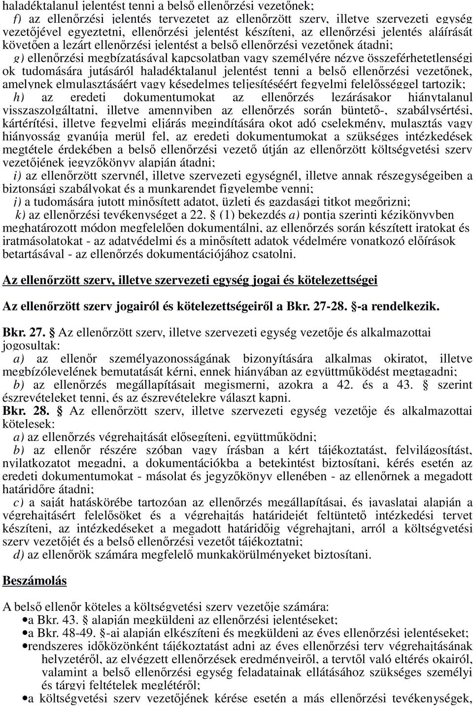 összeférhetetlenségi ok tudomására jutásáról haladéktalanul jelentést tenni a belsı ellenırzési vezetınek, amelynek elmulasztásáért vagy késedelmes teljesítéséért fegyelmi felelısséggel tartozik; h)