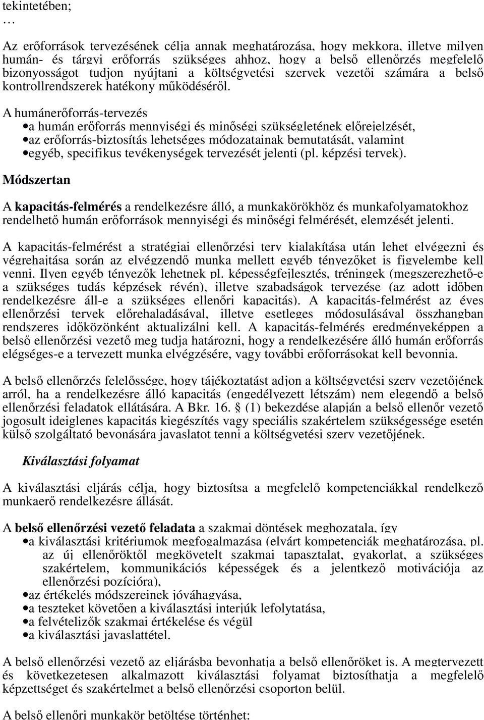 A humánerıforrás-tervezés a humán erıforrás mennyiségi és minıségi szükségletének elırejelzését, az erıforrás-biztosítás lehetséges módozatainak bemutatását, valamint egyéb, specifikus tevékenységek