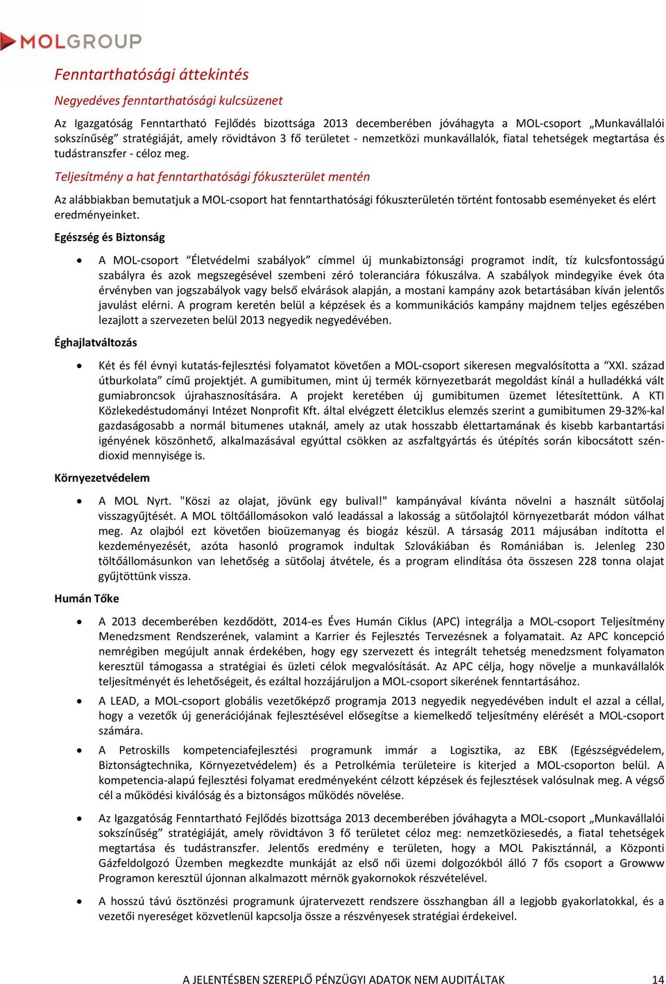 Teljesítmény a hat fenntarthatósági fókuszterület mentén Az alábbiakban bemutatjuk a MOL csoport hat fenntarthatósági fókuszterületén történt fontosabb eseményeket és elért eredményeinket.