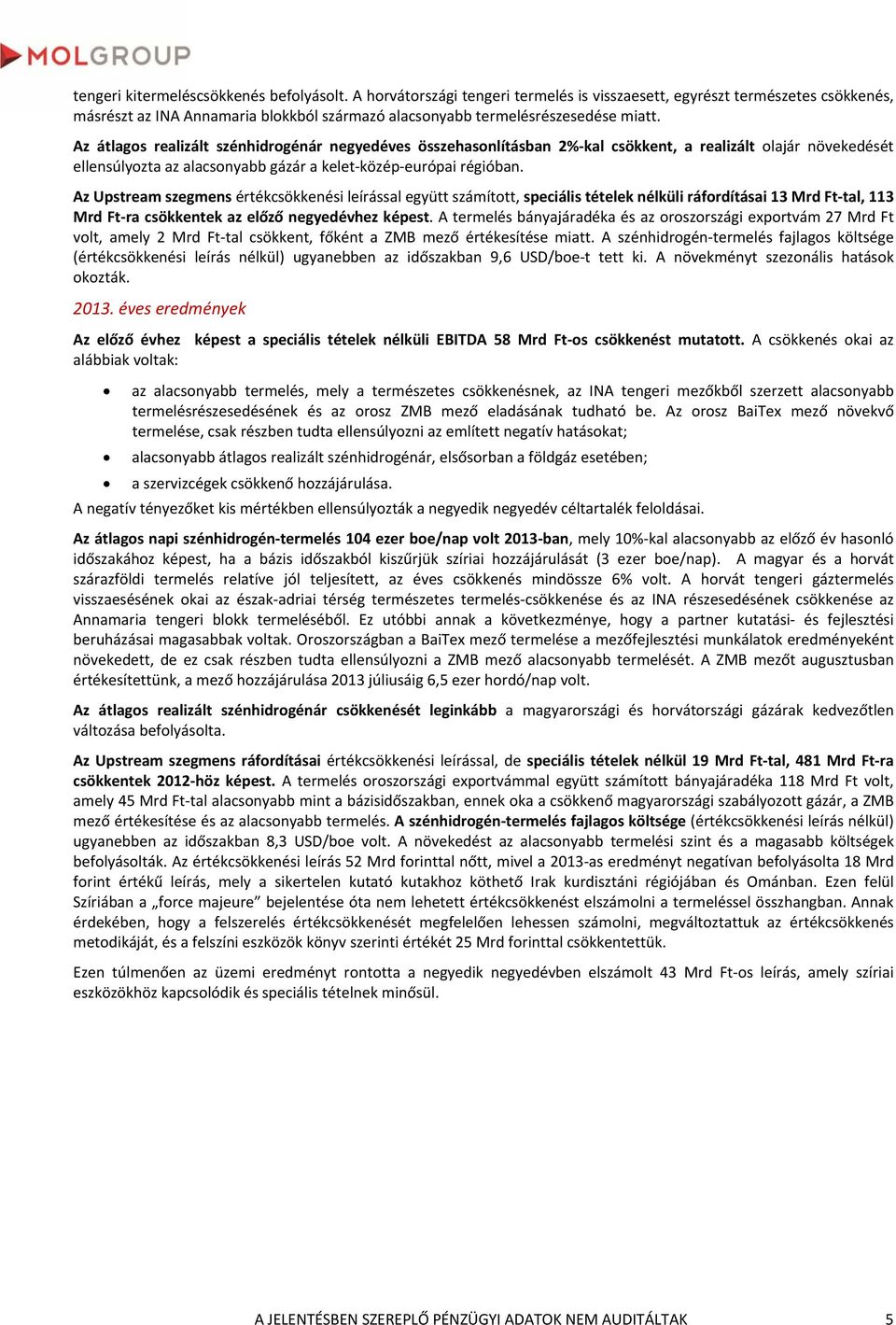 Az átlagos realizált szénhidrogénár negyedéves összehasonlításban 2 kal csökkent, a realizált olajár növekedését ellensúlyozta az alacsonyabb gázár a kelet közép európai régióban.