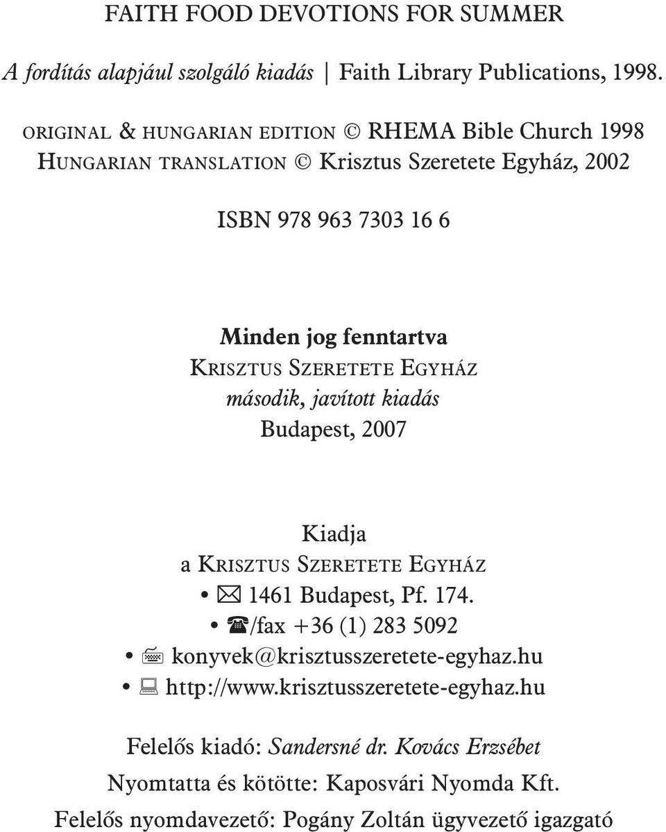 KRISZTUS SZERETETE EGYHÁZ második, javított kiadás Budapest, 2007 Ki adja a KRISZ TUS SZE RE TE TE EGY HÁZ 1461 Bu da pest, Pf. 174.