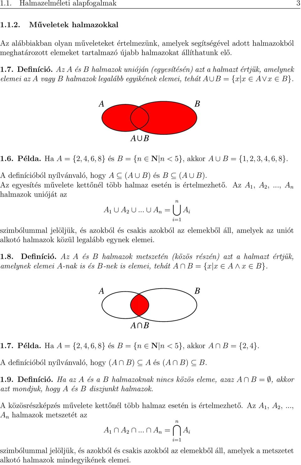 Az A és B halmazok unióján egyesítésén) azt a halmazt értjük, amelynek elemei az A vagy B halmazok legalább egyikének elemei, tehát A B { A B}. A B A B.6. Példa.