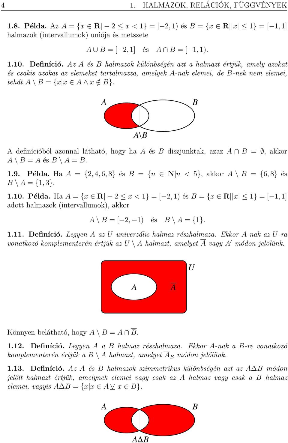 A B A B A definícióból azonnal látható, hogy ha A és B diszjunktak, azaz A B, akkor A \ B A és B \ A B..9. Példa.