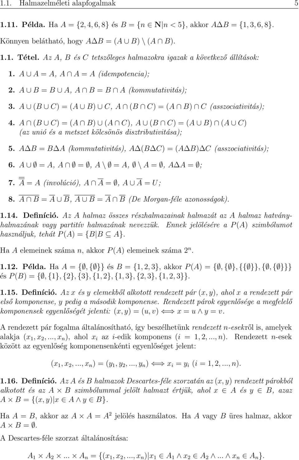 A B C) A B) A C), A B C) A B) A C) az unió és a metszet kölcsönös disztributivitása); 5. A B B A kommutativitás), A B C) A B) C asszociativitás); 6. A A, A, A \ A, \ A, A A ; 7.